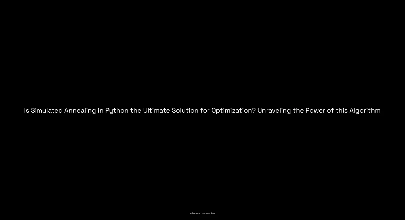 Is Simulated Annealing in Python the Ultimate Solution for Optimization ...
