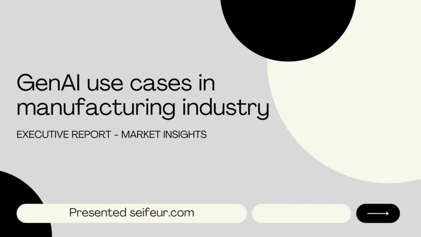 Generative AI Use Cases in the Manufacturing Industry: Efficiency and Innovation for a Competitive Edge