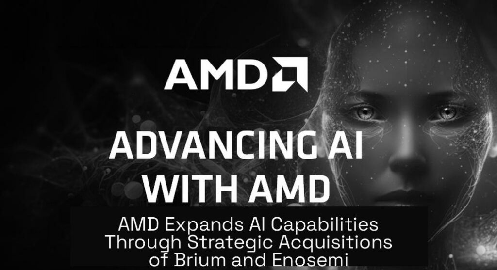 AMD Expands AI Capabilities Through Strategic Acquisitions of Brium and Enosemi
