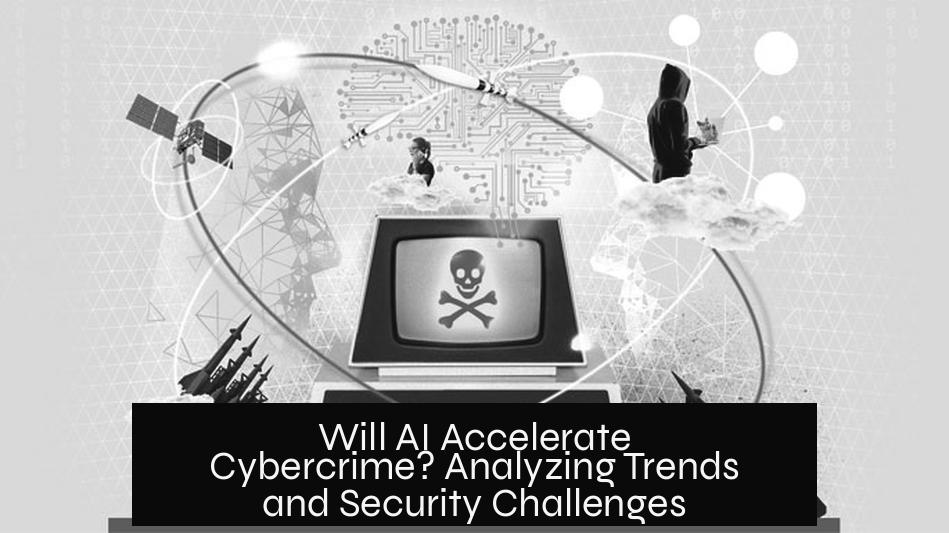 Will AI Accelerate Cybercrime? Analyzing Trends and Security Challenges