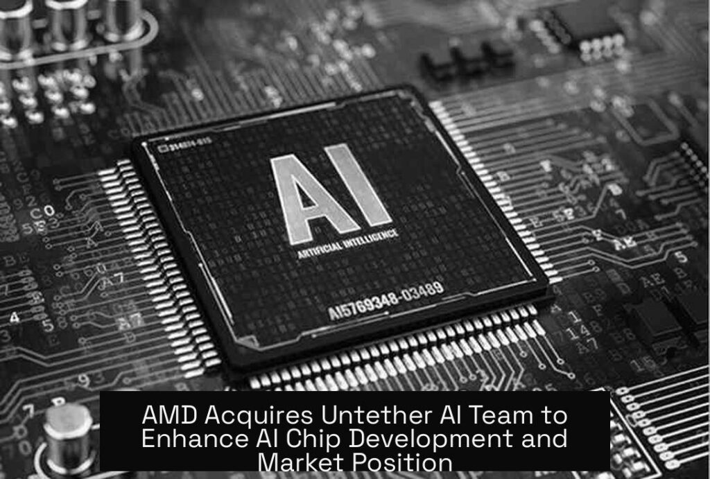 AMD Acquires Untether AI Team to Enhance AI Chip Development and Market Position