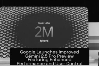 Google Launches Improved Gemini 2.5 Pro Preview Featuring Enhanced Performance and User Control