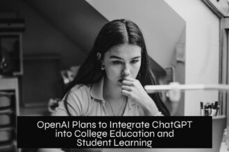 OpenAI Plans to Integrate ChatGPT into College Education and Student Learning