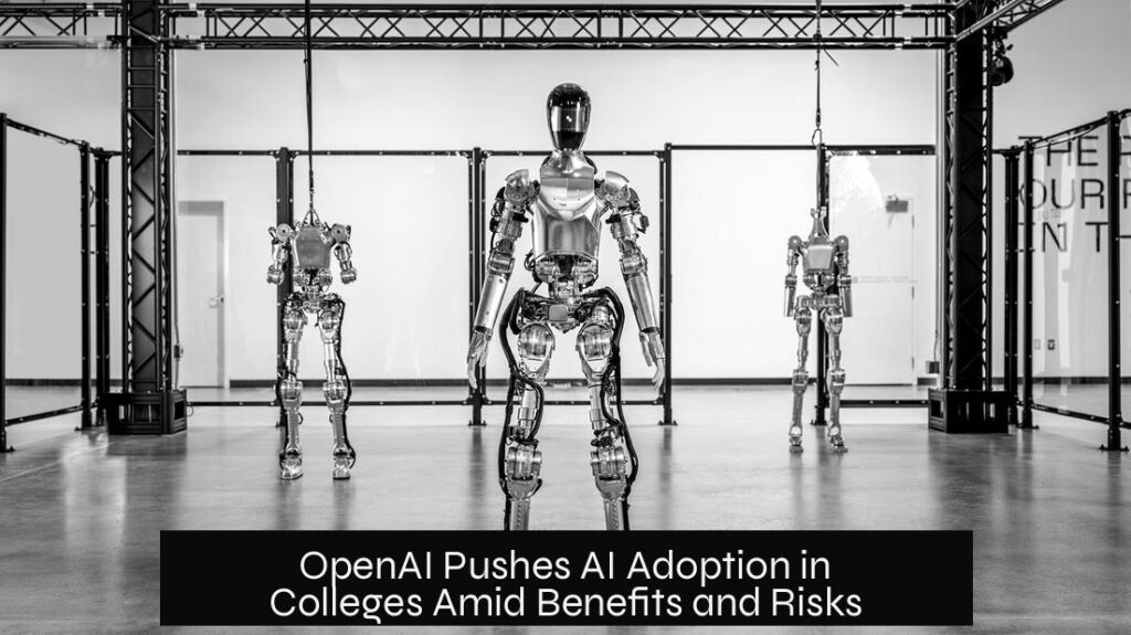 OpenAI Pushes AI Adoption in Colleges Amid Benefits and Risks
