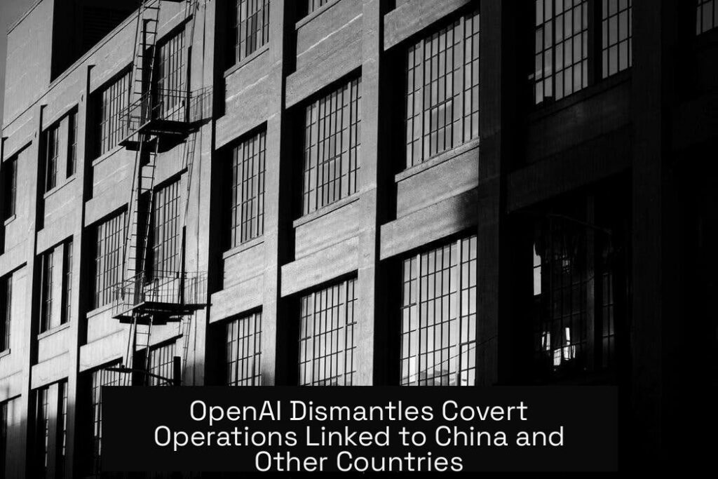 OpenAI Dismantles Covert Operations Linked to China and Other Countries