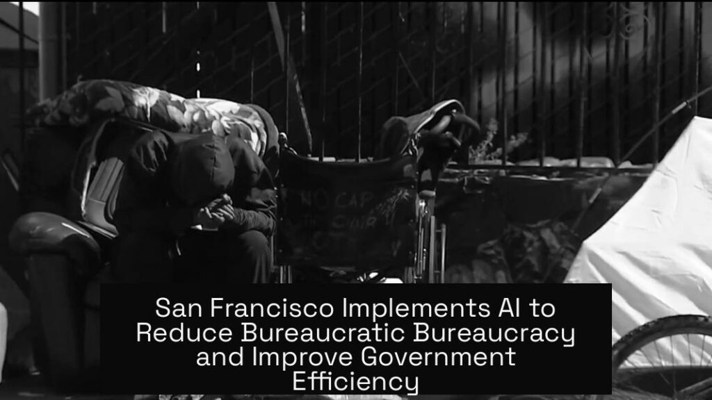 San Francisco Implements AI to Reduce Bureaucratic Bureaucracy and Improve Government Efficiency