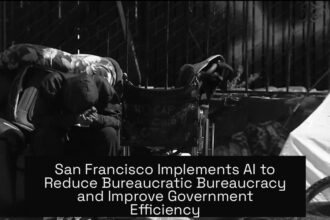 San Francisco Implements AI to Reduce Bureaucratic Bureaucracy and Improve Government Efficiency