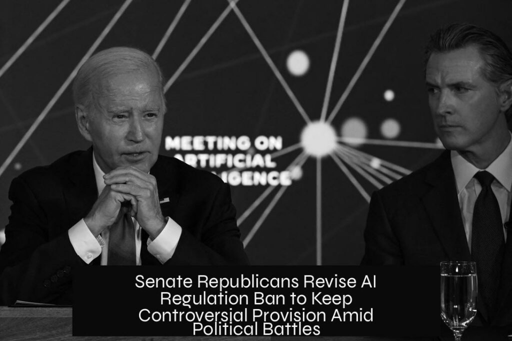 Senate Republicans Revise AI Regulation Ban to Keep Controversial Provision Amid Political Battles