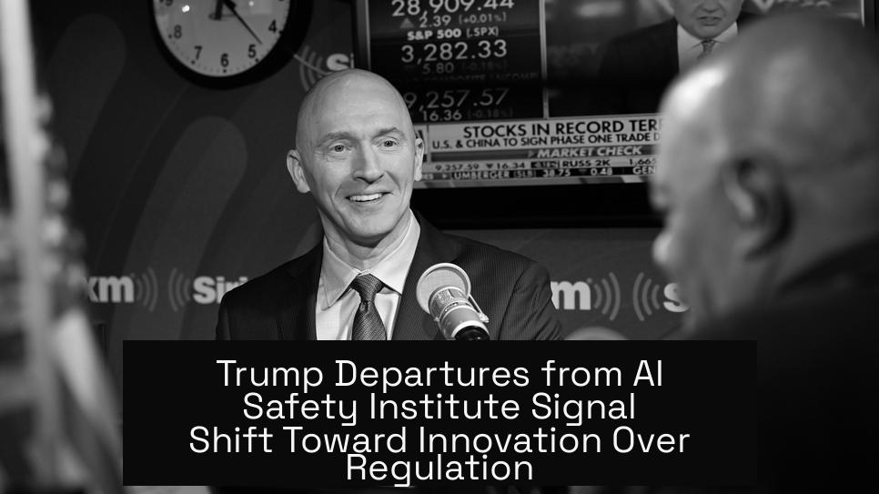 Trump Departures from AI Safety Institute Signal Shift Toward Innovation Over Regulation