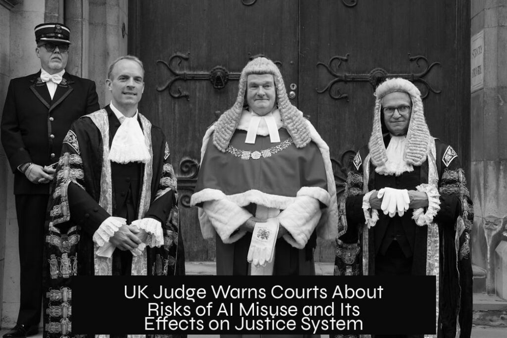 UK Judge Warns Courts About Risks of AI Misuse and Its Effects on Justice System